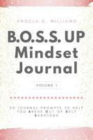 B.O.S.S. UP Mindset Journal: 50 Journal Prompts To Help You Break Out Of Self Sabotage 1096453401 Book Cover