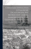 Christian Donalitius Littauische Dichtungen, Mit Metrischer Uebers., Anmerkungen Und Glossar Herausg. Von G.h.f. Nesselmann... 1022597760 Book Cover