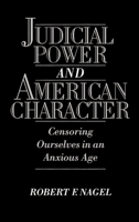 Judicial Power and American Character: Censoring Ourselves in an Anxious Age 0195089014 Book Cover