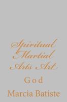 Spiritual Martial Arts Art: God 1496137027 Book Cover
