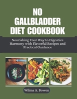 NO GALLBLADDER DIET COOKBOOK: Nourishing Your Way to Digestive Harmony with Flavorful Recipes and Practical Guidance B0CTXQDDTL Book Cover