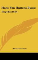 Hans Von Huttens Busse: Tragodie (1919) 1161193413 Book Cover
