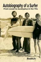 Autobiography of a Surfer - From ocean to eucalyptus in the 70s B0FZ753TQL Book Cover