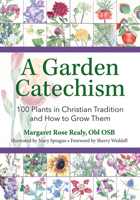 A Garden Catechism: 100 Plants in Christian Tradition and How to Grow Them 1681925567 Book Cover