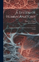 A System of Human Anatomy: Translated From the Fourth Edition of the French of H. Cloquet 1021396230 Book Cover