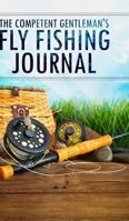 The Competent Gentleman's Fly Fishing Journal 1366008693 Book Cover