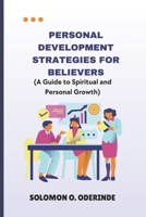 Personal Development Strategies for Believers: A Guide to Spiritual and Personal Growth B0F2622FSH Book Cover