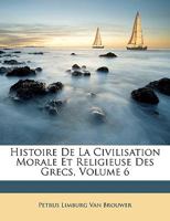 Histoire De La Civilisation Morale Et Religieuse Des Grecs, Volume 6 1147806551 Book Cover
