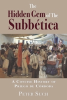 The Hidden Gem of The Subbética: A Concise History of Priego de Córdoba 1789634350 Book Cover