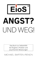 EioS - ANGST? UND WEG!: Das Buch zur Selbsthilfe bei Ängsten, Phobien und psychischen Belastungen 3758329779 Book Cover