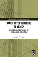 Saudi Interventions in Yemen: A Historical Comparison of Ontological Insecurity 0367516853 Book Cover