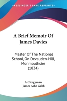 A Brief Memoir of James Davies: Master of the National School 1017894795 Book Cover