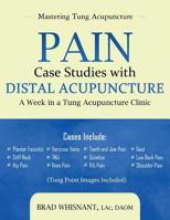 Pain Case Studies with Distal Acupuncture: A Week in a Tung Acupuncture Clinic 1940146097 Book Cover