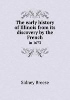 The Early History of Illinois from Its Discovery by the French in 1673 1241703698 Book Cover