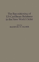 The Repositioning of US-Caribbean Relations in the New World Order 0275958582 Book Cover