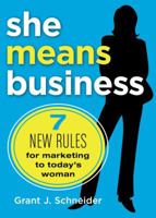 She Means Business: 7 New Rules for Marketing to Today's Woman 1932994440 Book Cover