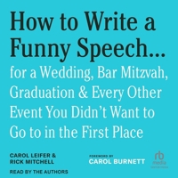 How to Write a Funny Speech . . .: For a Wedding, Bar Mitzvah, Graduation & Every Other Event You Didn't Want to Go to in the First Place B0FLJSFS91 Book Cover