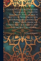 Guide Della Conversation Française - Arabe Ou Dialogues Avec Le Mot A Mot Et La Prononciation Interlinéaires Figurés En Caractères Français, Corrigés ... Par J. Honorat Delaporte... 1021594679 Book Cover