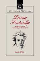 Living Poetically: Kierkegaard's Existential Aesthetics (Literature & Philosophy (Paperback)) 0271026634 Book Cover