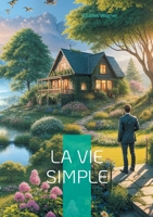 La vie simple: Redécouvrez l'art de vivre simplement et l'esprit de simplicité dans les relations humaines (French Edition) 2322532541 Book Cover
