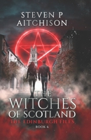 The Witches of Scotland: The Edinburgh Files - Book 6 1915524229 Book Cover