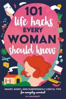 101 Life Hacks Every Woman Should Know: Smart, Sassy, and Surprisingly Useful Tips for Everyday Survival B0F8BBZHRZ Book Cover