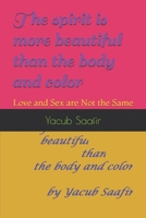 The spirit is more beautiful than the body and color: Love and Sex are Not the Same 1520109059 Book Cover