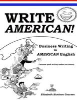 Write American!: Business Writing in American English 1544949219 Book Cover