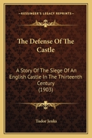 The Defense of the Castle, a Story of the Siege of an English Castle in the Thirteenth Century 1437316239 Book Cover