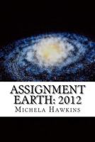 Assignment Earth: 2012: The End or a New Beginning? 1468174770 Book Cover