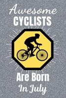 Awesome Cyclists Are Born In July: Cycling Gifts. This Cycling Notebook or Cycling Journal is 6x9in size and 120 lined ruled pages, it's Great for Birthdays & Christmas. Cycling Presents. Gifts for cy 1708177205 Book Cover