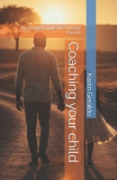 Coaching your child: The Pocket Guide for Christian Parents 2982418940 Book Cover