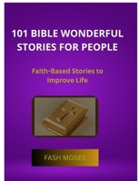 101 BIBLE WONDERFUL STORIES FOR PEOPLE: Faith-Based Stories to Improve Life B0FH74SQSG Book Cover