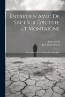 Entretien Avec De Saci Sur Épictète Et Montaigne; De L'Autorité & Du Progrès En Philosophie (French Edition) 1022800523 Book Cover