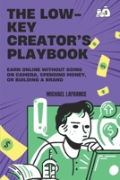 The Low-Key Creator’s Playbook: Earn Online Without Going on Camera, Spending Money, or Building a Brand B0F2WLRFL4 Book Cover