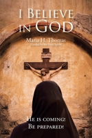 I Believe in God: He is coming! Be prepared! B0GXCD3W96 Book Cover