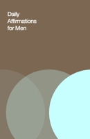 Daily Affirmations for Men: Bring Out The Best In You 1670922537 Book Cover