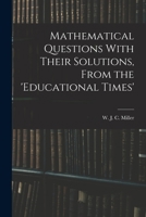 Mathematical Questions With Their Solutions, From the Educational Times 1016100191 Book Cover