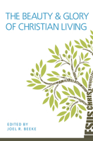 The Beauty and Glory of Christian Living 1601783353 Book Cover