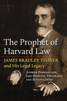 The Prophet of Harvard Law: James Bradley Thayer and His Legal Legacy 0700633596 Book Cover