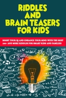 Riddles and Brain Teasers for Kids: Boost Your IQ and Enhance Your Mind with The Best 100+ and more Riddles for Smart Kids and Families B08B35X2B3 Book Cover