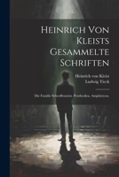 Heinrich von Kleists gesammelte Schriften: Die Familie Schroffenstein. Penthesilea. Amphitryon. 1021834017 Book Cover