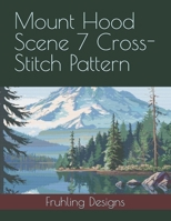 Mount Hood Scene 7 Cross-Stitch Pattern B0GZZX8RBQ Book Cover