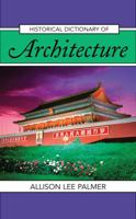 Historical Dictionary of Architecture (Historical Dictionaries of Literature and the Arts) 1442263083 Book Cover