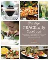 The Age GRACEfully Cookbook: The Power of FOODTRIENTS To Promote Health and Well-being for a Joyful and Sustainable Life 1634503783 Book Cover