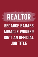 Realtor Because Badass Miracle Worker Isn't An Official Job Title: A Blank Lined Journal Notebook to Take Notes, To-do List and Notepad - A Funny Gag Birthday Gift for Men, Women, Best Friends and Cow 1695529952 Book Cover