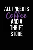 All I Need is Coffee and a Thrift Store: Blank Lined Journal 1979378320 Book Cover