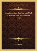 Anleitung Zur Ausfuhrung Und Visitation Der Blitzableiter (1848) 1162285907 Book Cover