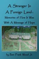 A Stranger in a Foreign Land: Memories of How It Was With a Message of Hope 1092846379 Book Cover