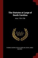 The Statutes at Large of South Carolina: Acts, 1753-1786 1018392793 Book Cover